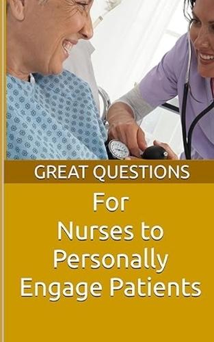 Great Questions For Nurses To Personally Engage Patients  by Chaplain Keith Evans at Abbey's Bookshop, 