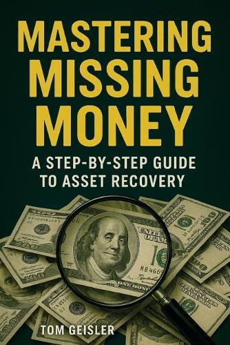Mastering Missing Money: A Step-by-Step Guide to Asset Recovery  by Tom Geisler at Abbey's Bookshop, 