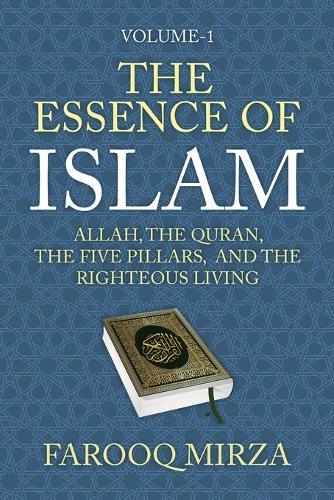 The Essence of Islam: Allah, the Quran, the Five Pillars, and the Righteous Living  by Farooq Mirza at Abbey's Bookshop, 