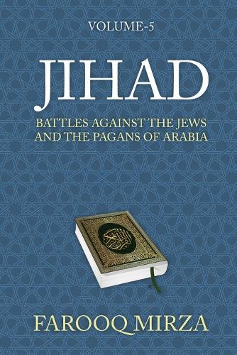 Jihad: Battles Against the Jews and the Pagans of Arabia  by Farooq Mirza at Abbey's Bookshop, 