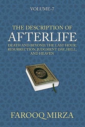 The Description of Afterlife: Death and Beyond, The Last Hour, Resurrection, Judgment Day, Hell, and Heaven  by Farooq Mirza at Abbey's Bookshop, 