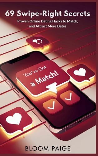 69 Swipe-Right Secrets: Proven Online Dating Hacks to Match, Message, and Attract More Dates  by Bloom Paige at Abbey's Bookshop, 