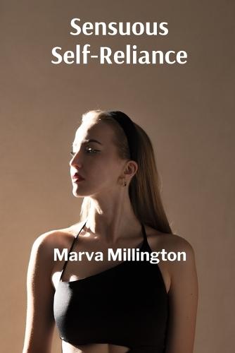Sensuous Self-Reliance: Asserting sexual agency and achieving reproductive autonomy through comprehensive knowledge and choice  by Marva Millington at Abbey's Bookshop, 