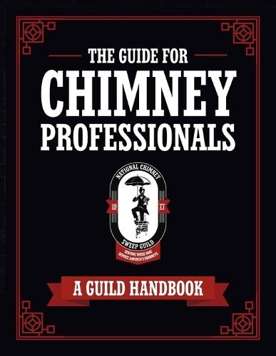 The Guide for Chimney Professionals: A Guild Handbook  by National Chimney Sweep Guild at Abbey's Bookshop, 