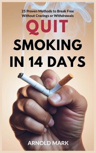 Quit Smoking in 14 Days: 25 Proven Methods to Break Free Without Cravings or Withdrawals  by Arnold Mark at Abbey's Bookshop, 