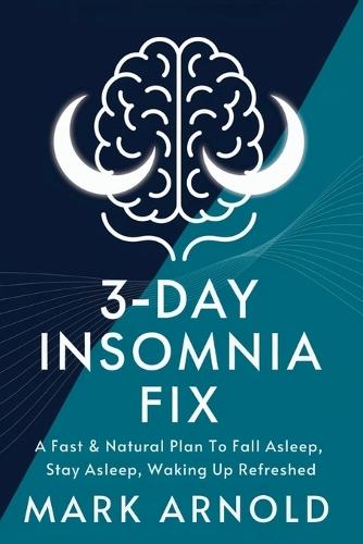 3-Day Insomnia Fix: A Fast & Natural Plan to Fall Asleep, Stay Asleep, and Wake Up Energized  by Arnold Mark at Abbey's Bookshop, 