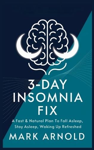 3-Day Insomnia Fix: A Fast & Natural Plan to Fall Asleep, Stay Asleep, and Wake Up Energized  by Arnold Mark at Abbey's Bookshop, 
