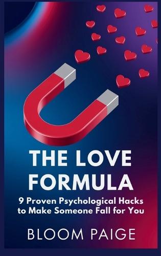 The Love Formula: 9 Proven Psychological Hacks to Make Someone Fall for You  by Bloom Paige at Abbey's Bookshop, 