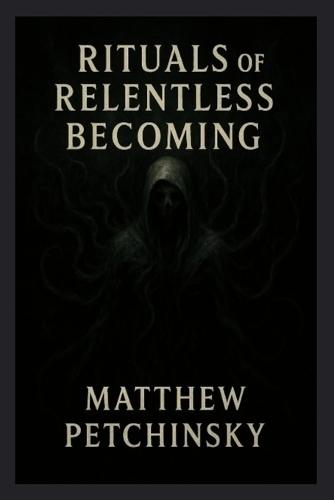 Rituals of Relentless Becoming  by Matthew Petchinsky at Abbey's Bookshop, 