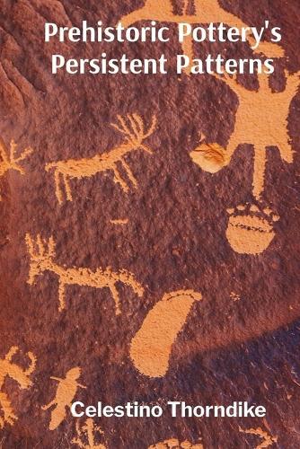 Prehistoric Pottery's Persistent Patterns: Analyzing Ceramic Traditions Across Eras  by Celestino Thorndike at Abbey's Bookshop, 