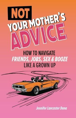 Not Your Mother's Advice  by Jennifer Lancaster Dana at Abbey's Bookshop, 