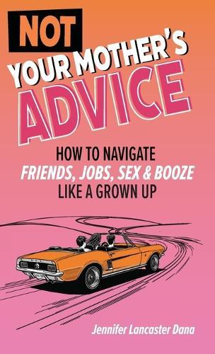 Not Your Mother's Advice  by Jennifer Lancaster Dana at Abbey's Bookshop, 