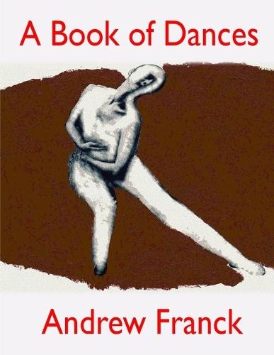 A Book of Dances: Selected Performances 1992-2014  by Andrew Franck at Abbey's Bookshop, 