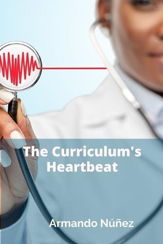 The Curriculum's Heartbeat: Designing Educational Pathways that Resonate with Student Needs  by Armando Núñez at Abbey's Bookshop, 