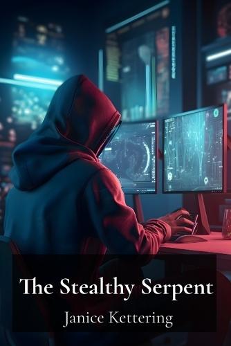 The Stealthy Serpent: Investigating the Evolution of Sophisticated Malware and Its Impact on Networks  by Janice Kettering at Abbey's Bookshop, 