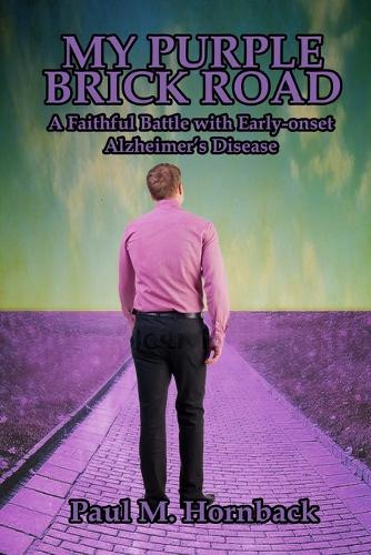 My Purple Brick Road: A Faithful Battle with Early-onset Alzheimer's Disease  by Paul M Hornback at Abbey's Bookshop, 
