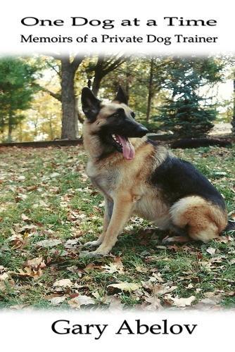 One Dog at a Time: Memoirs of a Private Dog Trainer  by Gary Abelov at Abbey's Bookshop, 