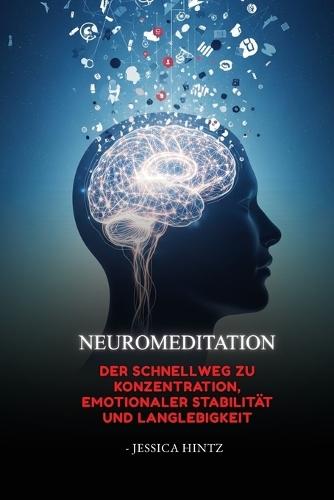Neuromeditación: El camino más rápido hacia la concentración, la estabilidad emocional y la longevidad