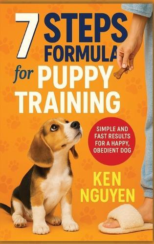 7 Steps Formula for Puppy Training: Simple and Fast Results for a Happy, Obedient Dog  by Ken Nguyen at Abbey's Bookshop, 