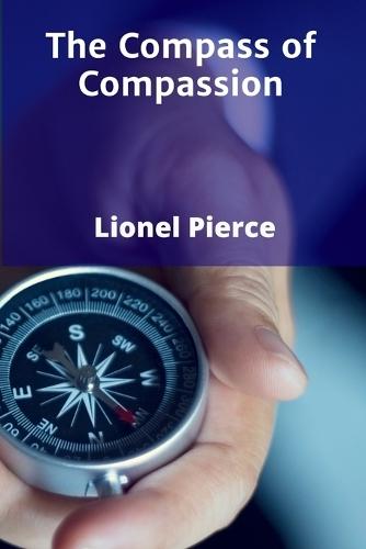 The Compass of Compassion: Directing Charitable Endeavors toward Maximum Effectiveness and Impact Measurement  by Lionel Pierce at Abbey's Bookshop, 