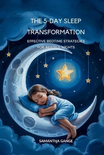 The 5-Day Sleep Transformation: Effective Bedtime Strategies for Restful Nights  by Samantha Gange at Abbey's Bookshop, 