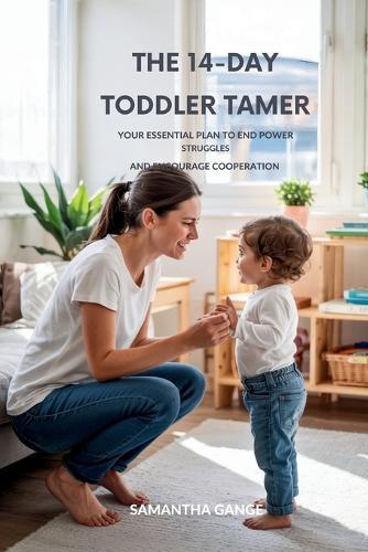 The 14-Day Toddler Tamer: Your Essential Plan to End Power Struggles and Encourage Cooperation  by Samantha Gange at Abbey's Bookshop, 