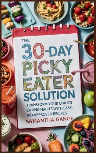 The 30-Day Picky Eater Solution: Transform Your Child's Eating Habits with Easy, Kid-Approved Recipes  by Samantha Gange at Abbey's Bookshop, 