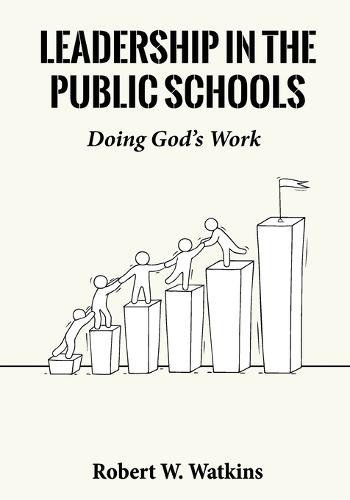 Leadership In The Public Schools: Doing God's Work  by Robert W Watkins at Abbey's Bookshop, 