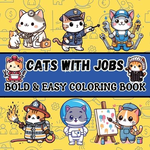 Cats with Jobs: Bold & Easy Coloring Book for Adults and Kids Featuring Simple and Big Designs with Cute and Funny Cats at Work