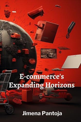 E-commerce's Expanding Horizons: Emerging Technologies and Their Disruptive Potential in Online Retail  by Jimena Pantoja at Abbey's Bookshop, 