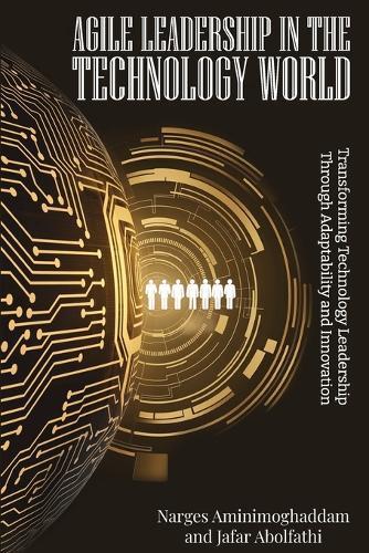 Agile Leadership In The Technology World  by Narges Aminimoghaddam at Abbey's Bookshop, 