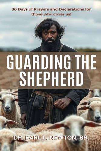 Guarding the Shepherd (30 Days of Prayers and Declarations for those who cover us)  by Earl L Newton at Abbey's Bookshop, 