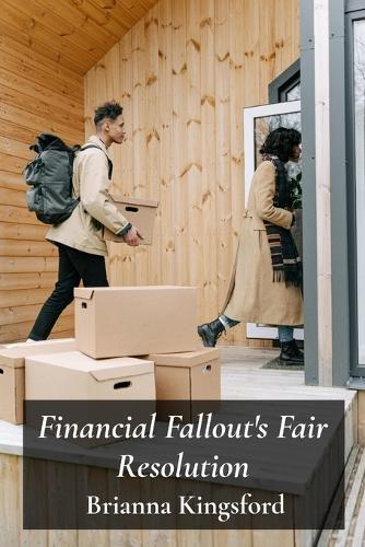 Financial Fallout's Fair Resolution: Equitable Division Of Property In Cohabiting Relationships  by Brianna Kingsford at Abbey's Bookshop, 