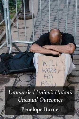 Unmarried Union's Union's Unequal Outcomes: Unmasking Gender And Economic Bias In Cohabitation And Separation  by Penelope Burnett at Abbey's Bookshop, 