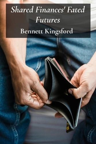 Shared Finances' Fated Futures: Practical Strategies For Managing Money, Savings, And Debt During Unmarried Living  by Bennett Kingsford at Abbey's Bookshop, 