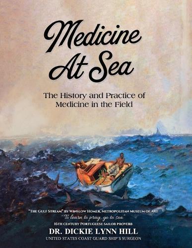 Medicine at Sea: The History and Practice of Medicine in the Field: The history and practice of medicine in the field  by Dickie Lynn Hill at Abbey's Bookshop, 