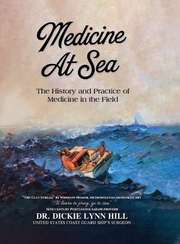 Medicine at Sea: The History and Practice of Medicine in the Field  by Dickie Lynn Hill at Abbey's Bookshop, 