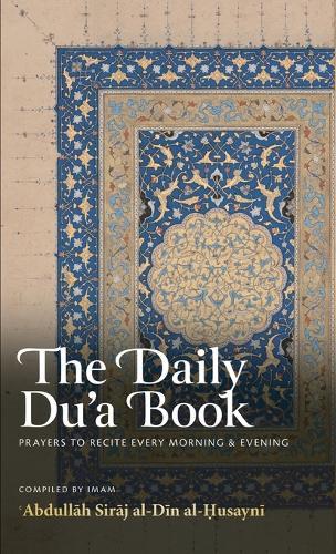 The Daily Du'a Book: Prayers to Recite Every Morning & Evening (HB)  by Abdull&#257;h Siraj Al-Din Al-Husayni at Abbey's Bookshop, 