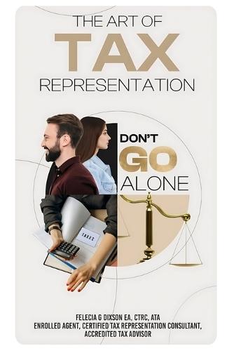 The Art of Tax Representation: Tax Representation Don't Go Alone  by Felecia Gail Dixson at Abbey's Bookshop, 