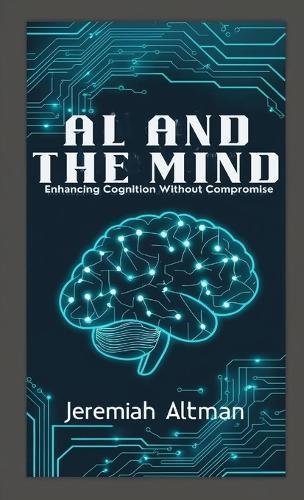 AI and the Mind: Enhancing Cognition Without Compromise  by Jeremiah Altman at Abbey's Bookshop, 