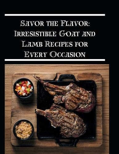 Savor the Flavor: Irresistible Goat and Lamb Recipes for Every Occasion  by Michael J Southern at Abbey's Bookshop, 