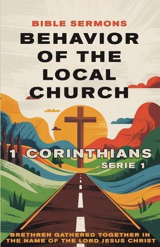 Behavior of the Local Church 1 Corinthians: Brethren Gathered Together in the Name of the Lord Jesus Christ  by Bible Sermons at Abbey's Bookshop, 
