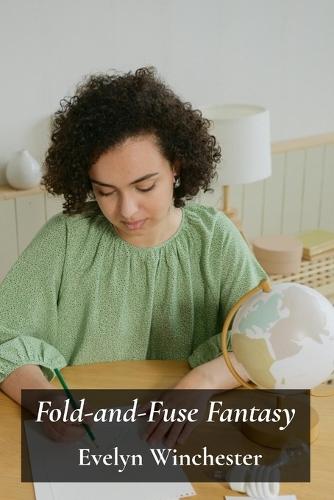 Fold-and-Fuse Fantasy: Imaginative Paper Construction for Children, Encouraging Creativity Through Three-Dimensional Paper Models  by Evelyn Winchester at Abbey's Bookshop, 