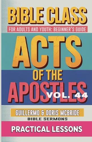 Bible Class for Adults and Youth Beginner's Guide - Act of The Apostles: Practical Lessons  by Guillermo Doris McBride at Abbey's Bookshop, 