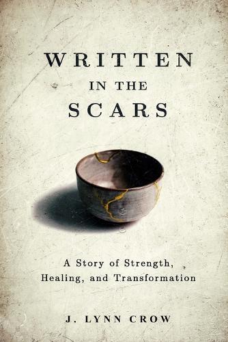 Written in the Scars: A Story of Strength, Healing, and Transformation  by J Lynn Crow at Abbey's Bookshop, 