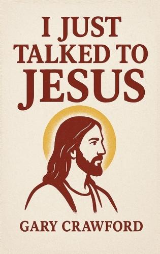 I Just Talked To Jesus  by Gary Crawford at Abbey's Bookshop, 