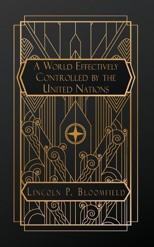 A World Effectively Controlled by the United Nations  by Lincoln P Bloomfield at Abbey's Bookshop, 