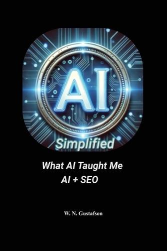 AI Simplified What AI Taught Me AI + SEO  by W N Gustafson at Abbey's Bookshop, 