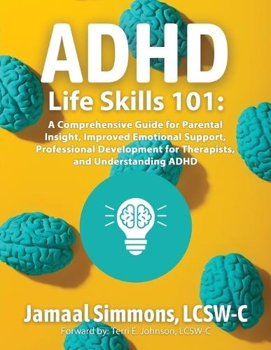 ADHD Life Skills 101: A Comprehensive Guide for Parental Insight, Improved Emotional Support, Professional Development for Therapists, and Understanding ADHD  by Lcsw-C Jamaal M Simmons at Abbey's Bookshop, 