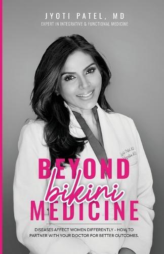 Beyond Bikini Medicine: Diseases Affect Women Differently - How to Partner with Your Doctor for Better Outcomes  by Jyoti Patel, MD at Abbey's Bookshop, 